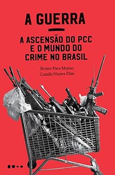 A Guerra a ascensao do PCC e o Bruno Paes Manso